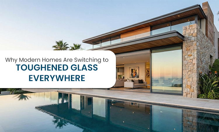 Modern Homes Use Toughened Glass